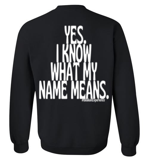 Yes. I Know What My Name Means. - Sweatshirt